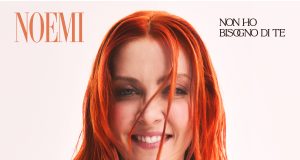 NON HO BISOGNO DI TE , il singolo di Noemi NON HO BISOGNO DI TE , il nuovo singolo di Noemi