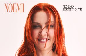 NON HO BISOGNO DI TE , il singolo di Noemi NON HO BISOGNO DI TE , il nuovo singolo di Noemi